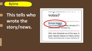 Byline
This tells who
wrote the
story/news.
 