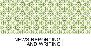NEWS REPORTING
AND WRITING

 