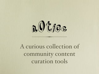 A curious collection of
community content
curation tools
 