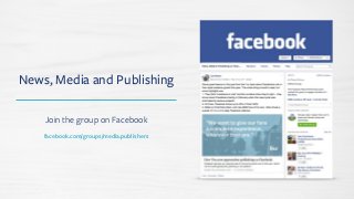 News, Media and Publishing
Join the group on Facebook
facebook.com/groups/media.publishers 
 