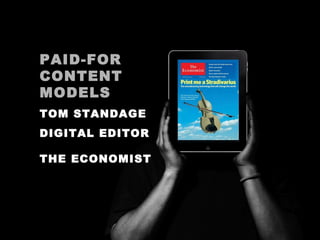 PAID-FOR CONTENT MODELS TOM STANDAGE DIGITAL EDITOR  THE ECONOMIST 