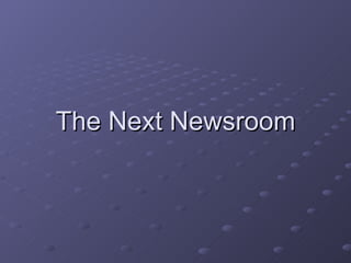 The Next Newsroom 