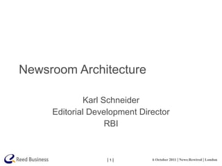Newsroom Architecture Karl Schneider Editorial Development Director RBI 