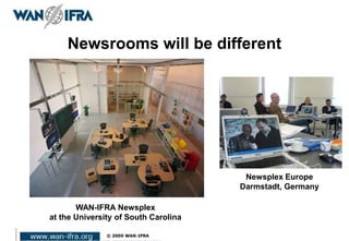 Newsrooms will be different
WAN-IFRA Newsplex
at the University of South Carolina
Newsplex Europe
Darmstadt, Germany
 
