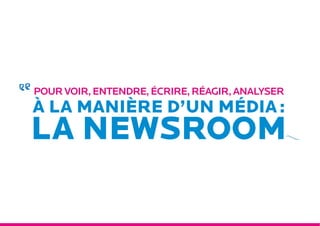 Pour voir, entendre, écrire, réagir, analyser
à la manière d’un media :

LA NEWSROOM

La Newsroom. Be aware. Be active. - ...