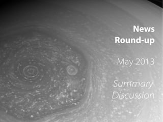 1
News
Round-up
May 2013
Summary
Discussion
 