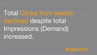 Since mid-june clicks from
search have improved without
AMP
#BrightonSEO
 