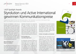 Our strategy
HoW is ouR Business
stRuctuRed?
We have organized
our business around our
customers’ markets. We have dif-
ferent business models for commodi-
ties and specialties, and in each case
the sales processes, sales volumes, pricing
mechanisms and R&d effort are designed
to meet market demand as effectively as
possible. so our organizational structures
reflect Styrolution’s dynamic, entre-
preneurial spirit, helping to secure
the long-term future of our
business.
2524
ACTIVE News Ausgabe 3/2012
Travel
Partnerhotel im Porträt:
Das InterContinental Düsseldorf S. 8
Intern
Barbara Wulff leitet
Client Development S. 6
Newsflash
Online-Werbung ist
Trumpf bei FMCGs S. 7
Unser Kooperationspartner
RE-MARKETIng:
DAs VERTRAUEn
DER KUnDEn nIChT
AUfs spIEl sETzEn
PocketGuideinformation for employees
Our corporate profileour strategyour portfolio
our values
our brand
News-Service
Dezember 2012
6|12 11
Wie kann man Mitarbeitern in einem neu ge-
gründeten Unternehmen Orientierung bieten und
ihnen von Beginn an Antworten auf ihre wichtig­
sten Fragen geben? Keine ganz leichte Aufgabe,
die Styrolution mit seinem Pocket Guide meisterte.
Für diese Leistung wurde der weltweit führende
Hersteller von Styrolkunststoffen bei den diesjäh-
rigen LACP Spotlight Awards ausgezeichnet: In
der Kategorie „Guide/Toolkit“ erhielt das Unter-
nehmen den Platin-Award, in der Kategorie „Most
Creative“ einen Gold-Award. Mit Platz 11 gehört
der Pocket Guide außerdem zu den Top 100 Kom-
munikationsmaterialien des Jahres 2012.
Ziele und Visionen von
Beginn an verstehen
Der Pocket Guide war Teil des Launch Kits, das
anlässlich des „Day One“ von Styrolution im Ok-
tober 2011 an die Mitarbeiter weltweit verteilt
wurde. Die Mini-Broschüre enthält in verständ­
licher Sprache und emotionaler Aufbereitung alle
wesentlichen Informationen zum Unternehmen,
seiner Vision und Mission, zu den Werten und
zur Strategie. „Wir freuen uns sehr über den
Preis. Die Auszeichnung des Pocket Guide macht
deutlich, dass unsere Kommunikation gleich von
Anfang an ein hohes Niveau aufgewiesen hat“,
erklärt Christine Schönfelder, Vice President Cor-
porate Communications, Investor Relations, Ad-
vocacy and Change Management bei Styrolution.
Mit Storytelling den
Geschäftserfolg fördern
Die facettenreiche Finanzlösung Corporate Tra-
ding verständlich machen und Kunden zu Wort
kommen lassen, das ist die Aufgabe des inter­
aktiven PDF-Newsletters „Active News“ vom welt-
weit führenden Corporate Trading-Dienstleister
Active International. Statt werblicher Informatio-
nen über das Unternehmensportfolio werden in
dem viermal jährlich erscheinenden Kundenma-
gazin aktuelle Trends aus dem Marketing und der
Konsumgüterindustrie mit konkreten Fallstudien
des Unternehmens verknüpft und in attraktivem
Design aufbereitet. So können Neukunden von
der Finanzlösung überzeugt und das ­Vertrauen
bestehender Kunden weiter gestärkt werden.
­Dafür gab es in der Kategorie „Web/Email: News-
letter/Magazine“ den Silber-Award.
Punkten mit Qualität und Kreativität
Weltweit haben 300 Unternehmen mit rund
1.500 Einreichungen an den Spotlight Awards
teilgenommen. Die Gewinner werden dabei
über ein Punktesystem ermittelt, wobei die ein-
gereichten Arbeiten nach sechs Kriterien bewer-
tet werden. Maximal werden 100 Punkte verge-
ben, die Einreichung mit der jeweils höchsten
Punktzahl pro Kategorie wird mit einem Platin-
Award ausgezeichnet. Der Styrolution Pocket
Guide hat in seiner Kategorie mit 99 Punkten
gewonnen. Der Newsletter von Active Interna-
tional erzielte den Silber-Award mit 97 Punkten.
LACP Spotlight Awards
Styrolution und Active International
gewinnen Kommunikationspreise
Ausgezeichnet neigt sich das Jahr 2012 dem Ende zu: Mit Styrolution und Active International haben
gleich zwei JP|KOM Kunden bei den LACP Spotlight Awards gewonnen.
 