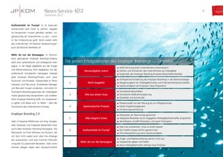 News-Service
Dezember 2012
6|12 9
Authentizität ist Trumpf. Es ist essenziell,
Authentizität nach innen zu wahren: Gegebe-
ne Versprechen müssen gehalten werden, um
glaubwürdig als Unternehmen zu sein – sonst
ist die Enttäuschung groß. Nicht zuletzt zieht
das Unternehmen mit falschen Versprechungen
auch die falschen Bewerber an.
Mehr als nur die Kampagne. Im Zentrum
einer gelungenen Employer Branding-Initiative
steht eine systematische und strategische Kam-
pagne, in der Regel abgeleitet aus der Image-
und Markenwerbung. Doch abgesehen von der
professionell konzipierten Kampagne verlangt
jeder Employer Branding-Prozess auch neue
Strukturen und Prozesse, insbesondere im Perso-
nalwesen und Recruiting. Einstellende Manager
und Recruiter müssen umdenken, und schon im
Touchpoint-Bewerbungsprozess die Arbeitgeber-
marke glaubwürdig transportieren und vorleben.
Denn Employer Branding heißt, ein Versprechen
zu geben und dieses auch zu halten – über alle
Touchpoints des Unternehmens hinweg.
Employer Branding 2.0
Web 2.0-basierte Plattformen wie Xing, Google+
oder Facebook sind integraler Bestandteil einer
up-to-date Employer Branding-Kampagne. Die
Netzwerke, mit ihren Millionen von Nutzern, die
sich dort nicht zuletzt auch über ihre Arbeitge-
ber austauschen, sind eine nützliche Informati-
onsquelle für potenzielle Bewerber. Viele Unter-
nehmen pflegen neben dem Standard-Auftritt
Die sieben Erfolgsfaktoren des Employer Brandings im Überblick
1. Hausaufgaben zuerst
„„ Wahrnehmung eines Unternehmens (intern/extern)
„„ Stärken und Schwächen des Unternehmens als Arbeitgeber
„„ Systematik des Employer Branding-Ansatzes (Botschaften/Kanäle)
2. Nicht losgelöst
„„ (Erfolgreiche) Einbettung des Employer Brandings in die Markenstrategie
„„ Passgenauigkeit von Arbeitgebermarke und Unternehmenskultur/Leitbild
„„ Glaubwürdigkeit der Employer Value Proposition
3. Wie aus einem Guss
„„ Konsistente Botschaften
„„ Konsistente Maßnahmenplanung
„„ Globalität und Kontinuität
4. Systematischer Prozess
„„ Phasenmodell von der Planung bis zur Erfolgskontrolle
„„ Klares Projektmanagement
„„ Umsetzungsorientierung
5. Alles beginnt innen
„„ Mitarbeiter als Testimonials gewinnen
„„ Geeignete Bewerber durch engagierte Arbeitgeberbotschafter ansprechen
„„ Identifikation schafft Motivation und senkt Fluktuation
6. Authentizität ist Trumpf
„„ Was man proklamiert, muss zu einem passen
„„ Die Inhalte müssen ehrlich gemeint sein
„„ Ohne Beweisführung keine Glaubwürdigkeit
7. Mehr als nur die Kampagne
„„ Image- und Markenwerbung reichen nicht aus
„„ Versprechen geben und halten
„„ Neue Arbeitgebermarke verlangt neue Prozesse
 