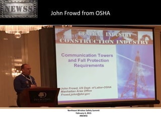 Northeast	
 Wireless	
 Safety	
 Summit	
 
February	
 4,	
 2015	
 
#NEWSS	
 
	
 
#NEWSS	
 	
 	
 	
 	
 12	
 
John	
 Frowd	
 from	
 OSHA	
 
 