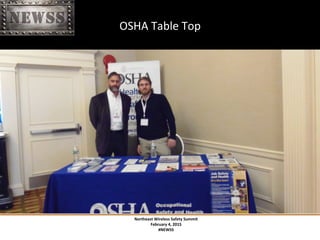 Northeast	
 Wireless	
 Safety	
 Summit	
 
February	
 4,	
 2015	
 
#NEWSS	
 
	
 
#NEWSS	
 	
 	
 	
 	
 14	
 
OSHA	
 Table	
 Top	
 
 