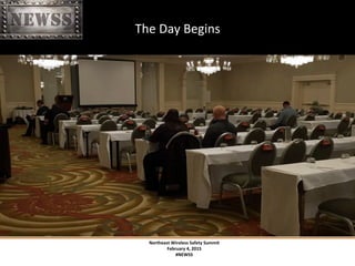 Northeast	
 Wireless	
 Safety	
 Summit	
 
February	
 4,	
 2015	
 
#NEWSS	
 
	
 
#NEWSS	
 	
 	
 	
 	
 2	
 
The	
 Day	
 Begins	
 
 