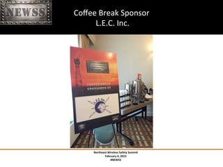 Northeast	
 Wireless	
 Safety	
 Summit	
 
February	
 4,	
 2015	
 
#NEWSS	
 
	
 
#NEWSS	
 	
 	
 	
 	
 22	
 
Coﬀee	
 Break	
 Sponsor	
 
	
 L.E.C.	
 Inc.	
 
 