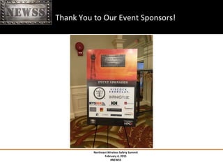Northeast	
 Wireless	
 Safety	
 Summit	
 
February	
 4,	
 2015	
 
#NEWSS	
 
	
 
#NEWSS	
 	
 	
 	
 	
 3	
 
	
 	
 	
 	
 Thank	
 You	
 to	
 Our	
 Event	
 Sponsors!	
 
 