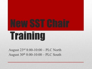 New SST Chair
Training
August 23rd 8:00-10:00 – PLC North
August 30th 8:00-10:00 – PLC South
 