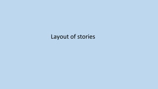 Layout of stories
 
