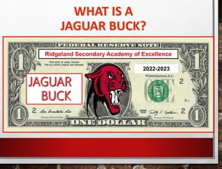bbbb
WHAT IS A
JAGUAR BUCK?
Ridgeland Secondary Academy of Excellence
2022-2023
 