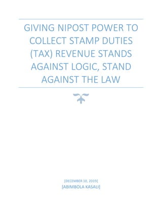 GIVING NIPOST POWER TO
COLLECT STAMP DUTIES
(TAX) REVENUE STANDS
AGAINST LOGIC, STAND
AGAINST THE LAW
[DECEMBER 10, 2019]
[ABIMBOLA KASALI]
 