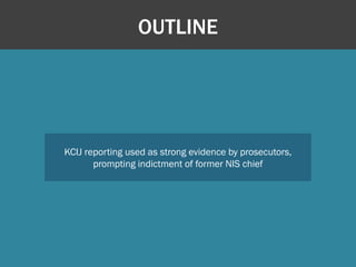 OUTLINE

KCIJ reporting used as strong evidence by prosecutors,
prompting indictment of former NIS chief

 