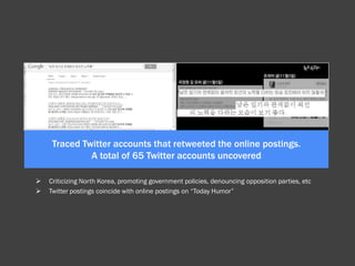 Traced Twitter accounts that retweeted the online postings.
A total of 65 Twitter accounts uncovered



Criticizing Nort...