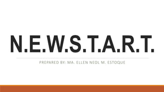 N.E.W.S.T.A.R.T.
PREPARED BY: MA. ELLEN NEOL M. ESTOQUE
 