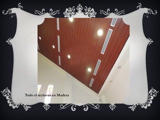 Todo el techo es en Madera
 