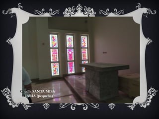 Capilla SANTA MISA
DIARIA (pequeña)
 