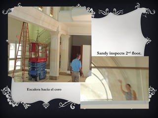 Escalera hacia el coro
Sandy inspects 2nd
floor.
 