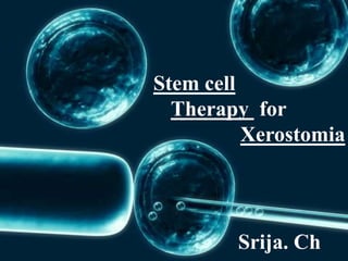 Stem cell
Therapy for
Xerostomia
Srija. Ch
 