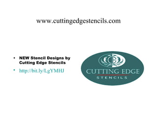 www.cuttingedgestencils.com




•   NEW Stencil Designs by
    Cutting Edge Stencils
• http://bit.ly/LgYMHJ
 