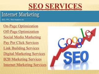 SEO SERVICES
On-Page Optimization
Off-Page Optimization
Social Media Marketing
Pay Per Click Services
Link Building Services
Digital Marketing Services
B2B Marketing Services
Internet Marketing Services
 
