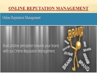 ONLINE REPUTATION MANAGEMENT
 