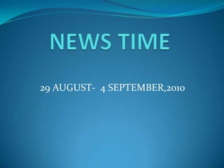 NEWS TIME  29 AUGUST-  4 SEPTEMBER,2010 