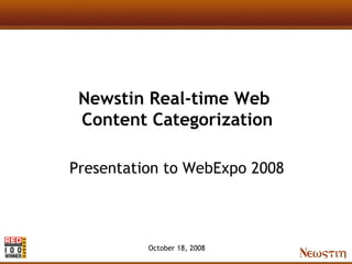 Newstin Real-time Web
 Content Categorization

Presentation to WebExpo 2008



          October 18, 2008
 