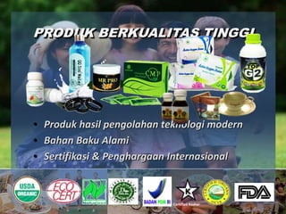 PRODUK BERKUALITAS TINGGI




• Produk hasil pengolahan teknologi modern
• Bahan Baku Alami
• Sertifikasi & Penghargaan Internasional



                            Certified Kosher
 
