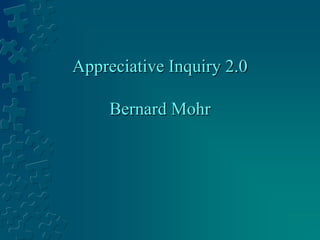 Appreciative Inquiry 2.0
Bernard Mohr
 