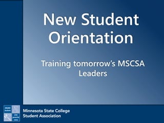 New Student
Orientation
Training tomorrow’s MSCSA
Leaders
 