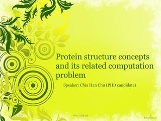 Protein structure concepts and its related computation problem Speaker: Chia Han Chu (PHD candidate) 21/07/2009 nthu CSBB lab 