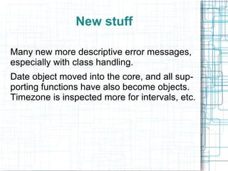 Deprecations (2) You must now specifically cast objects as an array to use them in the array sort functions. (Do this anyway...) 