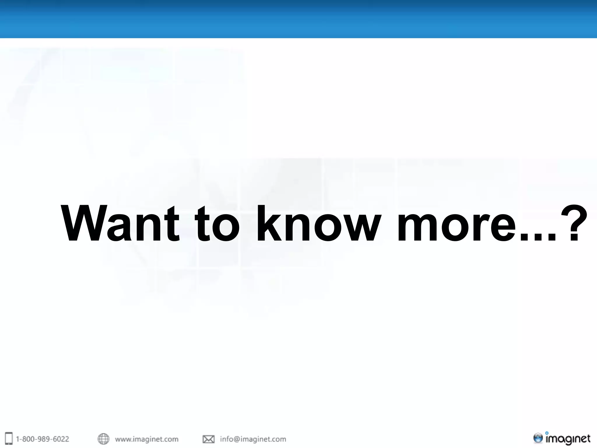 Want to know more...?
 