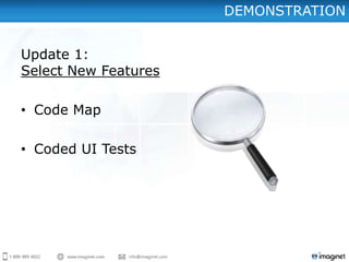 DEMONSTRATION


Update 1:
Select New Features

• Code Map

• Coded UI Tests
 
