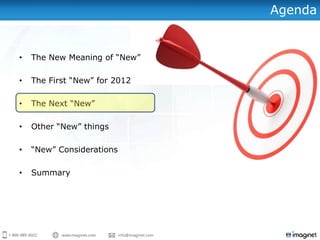 Agenda


•   The New Meaning of “New”

•   The First “New” for 2012

•   The Next “New”

•   Other “New” things

•   “New” Considerations

•   Summary
 