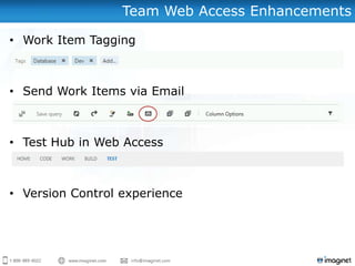 Team Web Access Enhancements

• Work Item Tagging



• Send Work Items via Email



• Test Hub in Web Access



• Version Control experience
 