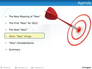 Agenda


•   The New Meaning of “New”

•   The First “New” for 2012

•   The Next “New”

•   Other “New” things

•   “New” Considerations

•   Summary
 