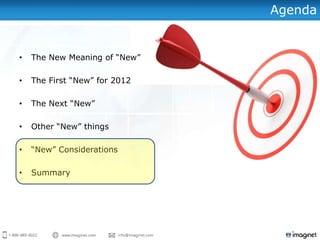 Agenda


•   The New Meaning of “New”

•   The First “New” for 2012

•   The Next “New”

•   Other “New” things

•   “New” Considerations

•   Summary
 