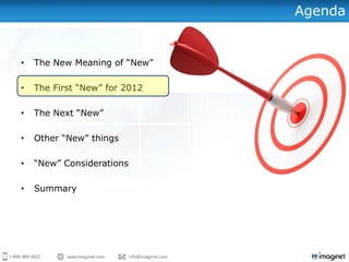Agenda


•   The New Meaning of “New”

•   The First “New” for 2012

•   The Next “New”

•   Other “New” things

•   “New” Considerations

•   Summary
 