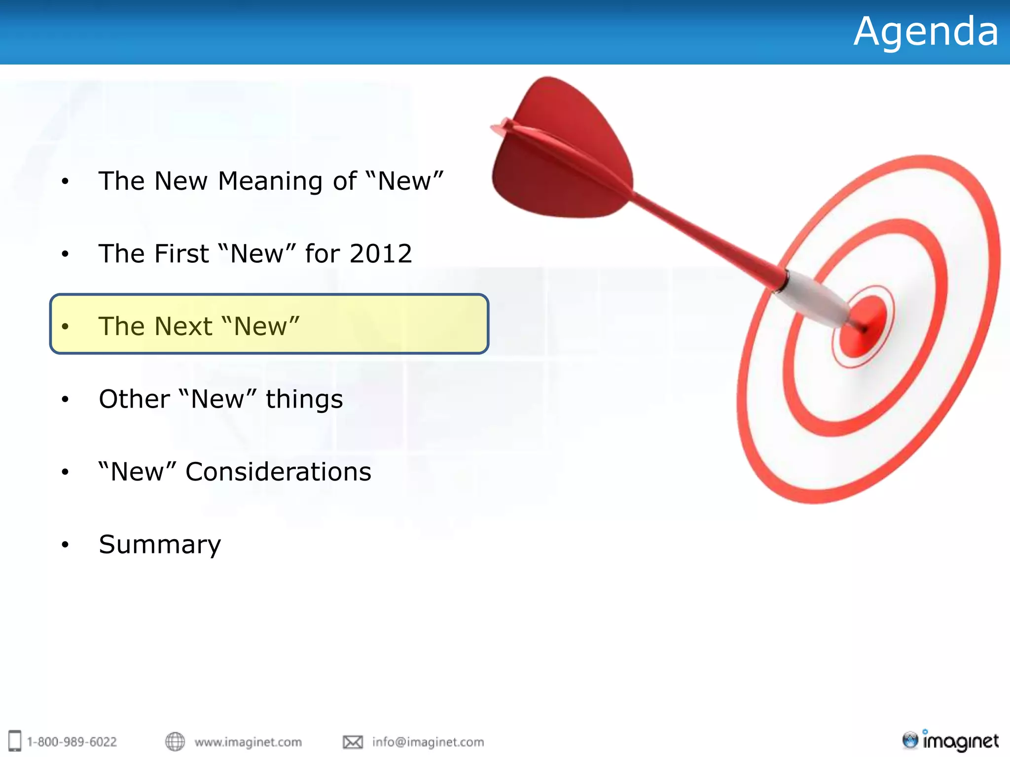 Agenda


•   The New Meaning of “New”

•   The First “New” for 2012

•   The Next “New”

•   Other “New” things

•   “New” Considerations

•   Summary
 