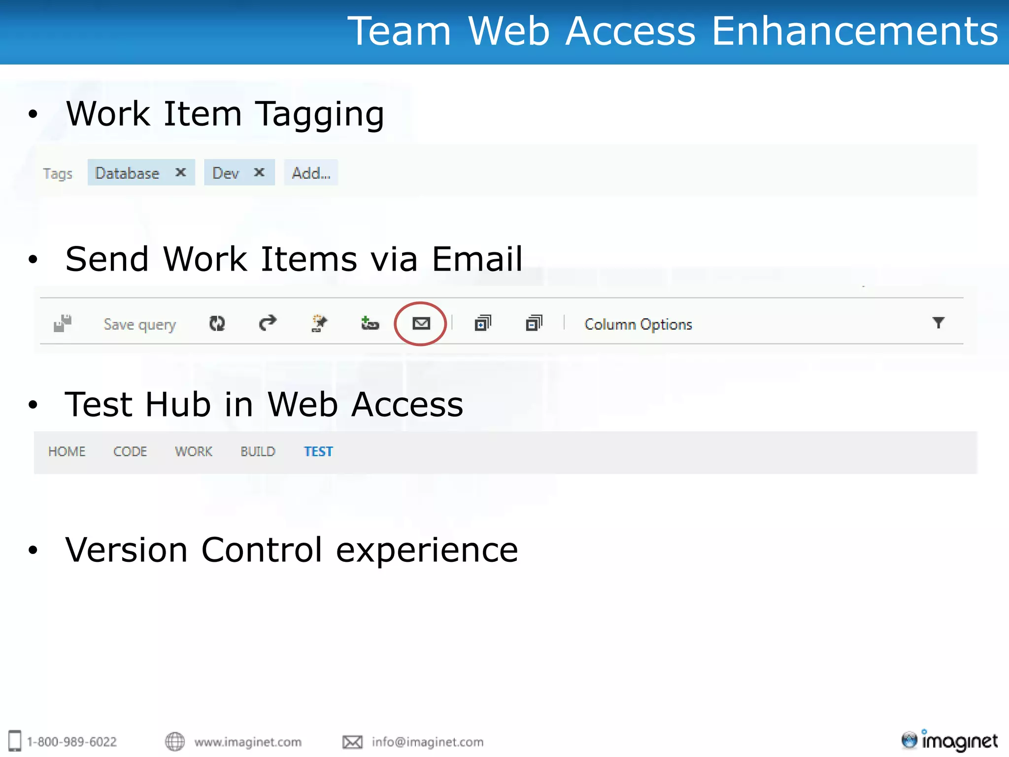 Team Web Access Enhancements

• Work Item Tagging



• Send Work Items via Email



• Test Hub in Web Access



• Version Control experience
 