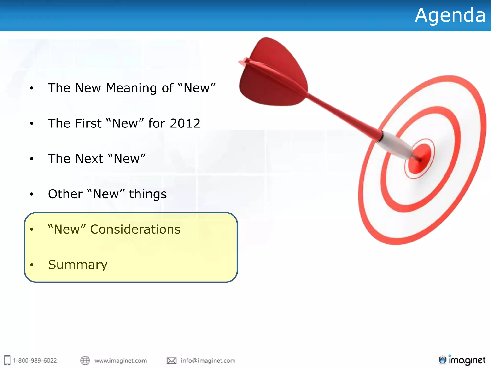 Agenda


•   The New Meaning of “New”

•   The First “New” for 2012

•   The Next “New”

•   Other “New” things

•   “New” Considerations

•   Summary
 