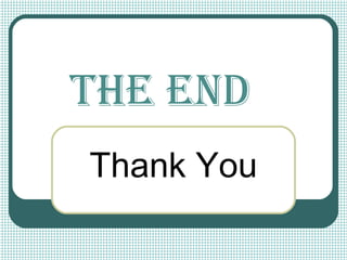 The end
Thank You
 